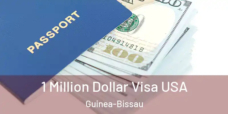  1 Million Dollar Visa USA Guinea-Bissau