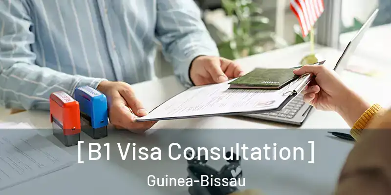  [B1 Visa Consultation] Guinea-Bissau