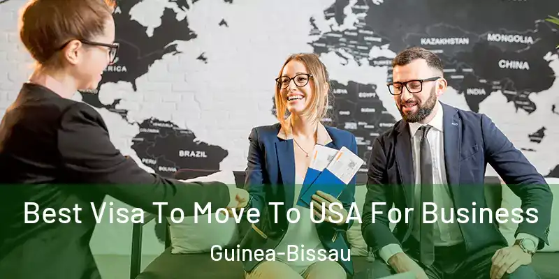  Best Visa To Move To USA For Business Guinea-Bissau