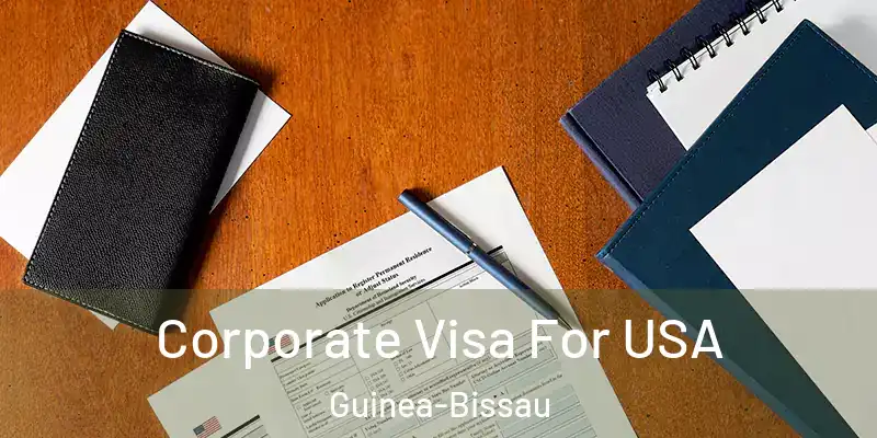  Corporate Visa For USA Guinea-Bissau