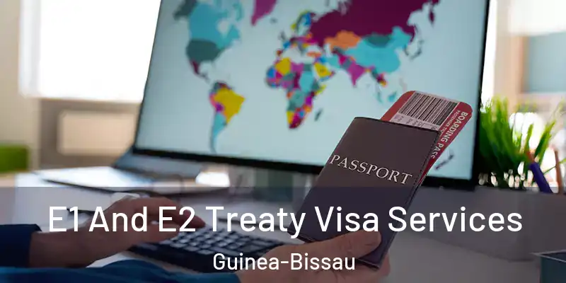  E1 And E2 Treaty Visa Services Guinea-Bissau