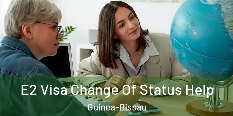  E2 Visa Change Of Status Help Guinea-Bissau