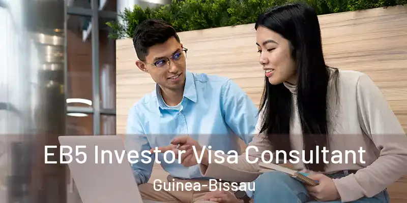  EB5 Investor Visa Consultant Guinea-Bissau