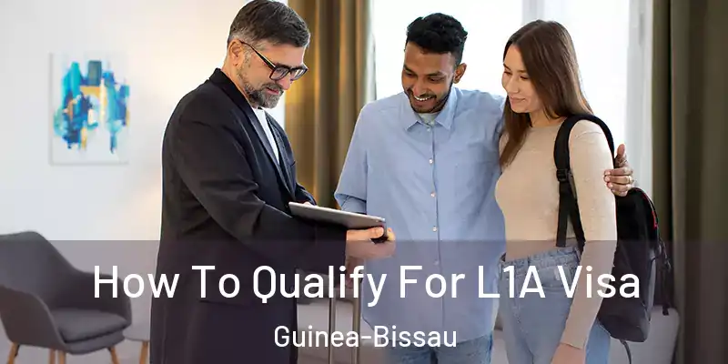  How To Qualify For L1A Visa Guinea-Bissau
