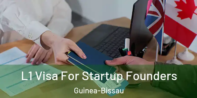  L1 Visa For Startup Founders Guinea-Bissau