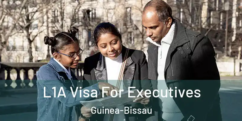  L1A Visa For Executives Guinea-Bissau