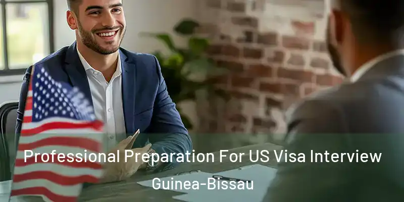  Professional Preparation For US Visa Interview Guinea-Bissau