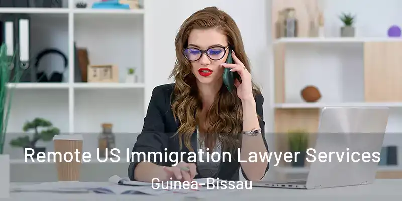 Remote US Immigration Lawyer Services Guinea-Bissau