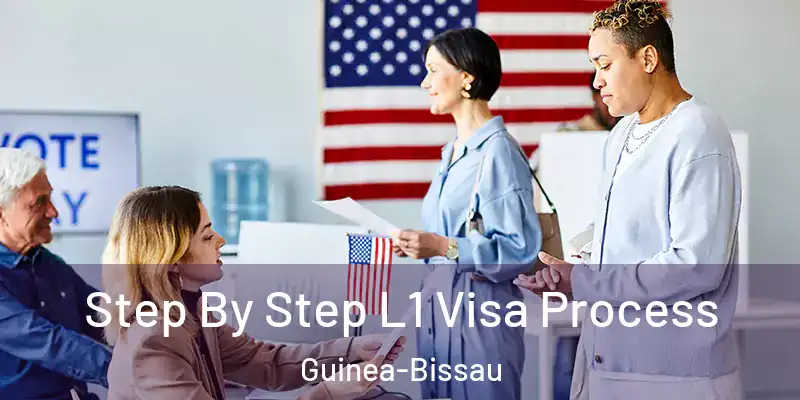  Step By Step L1 Visa Process Guinea-Bissau