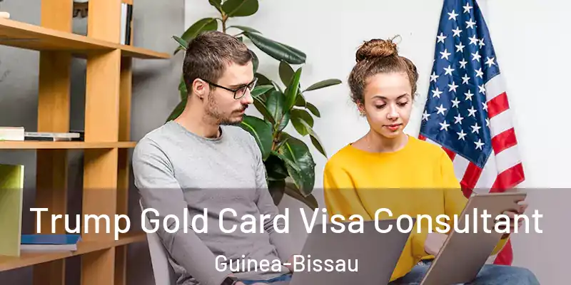  Trump Gold Card Visa Consultant Guinea-Bissau