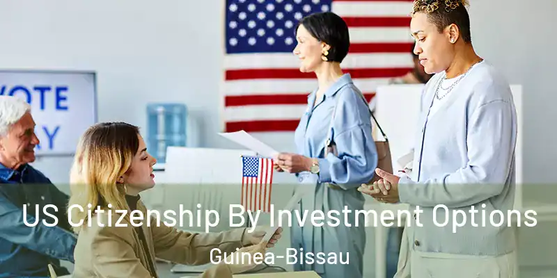  US Citizenship By Investment Options Guinea-Bissau