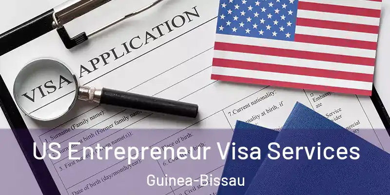  US Entrepreneur Visa Services Guinea-Bissau