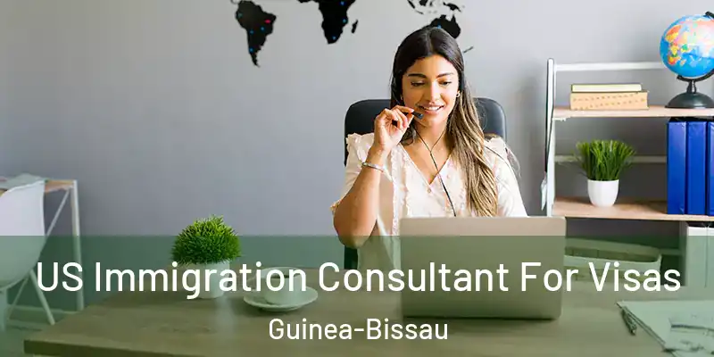  US Immigration Consultant For Visas Guinea-Bissau