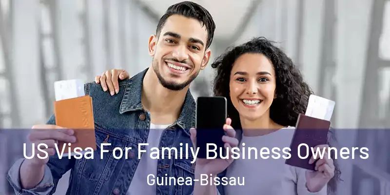  US Visa For Family Business Owners Guinea-Bissau