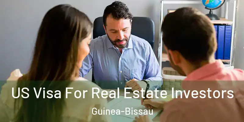  US Visa For Real Estate Investors Guinea-Bissau