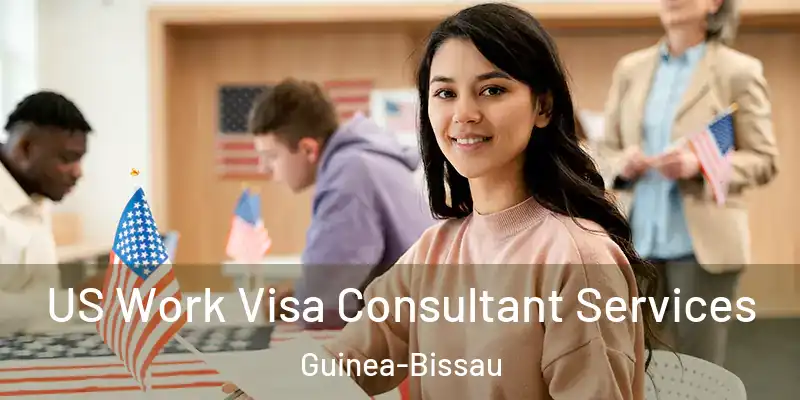  US Work Visa Consultant Services Guinea-Bissau