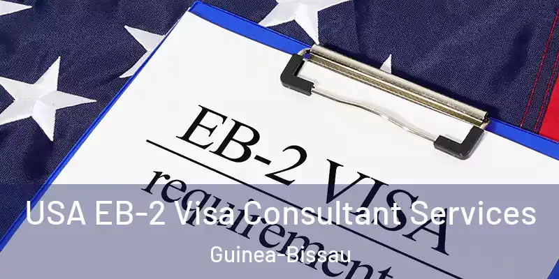  USA EB-2 Visa Consultant Services Guinea-Bissau